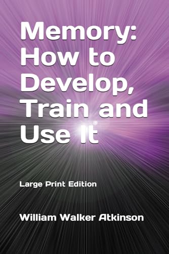 Memory: How to Develop, Train and Use It: Large Print Edition von Independently published