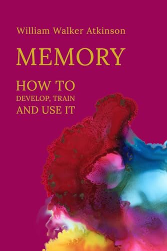 Memory: How to develop, train and use it