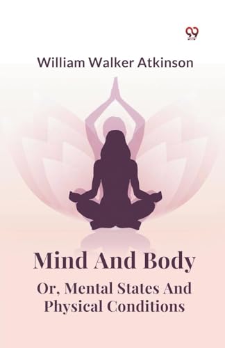 Mind And Body Or, Mental States And Physical Conditions Mind And Body Or, Mental States And Physical Conditions von Double 9 Books