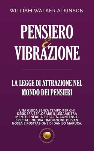 Pensiero e Vibrazione: la Legge di Attrazione nel mondo dei pensieri Pensiero e Vibrazione: la Legge di Attrazione nel mondo dei pensieri von Independently published