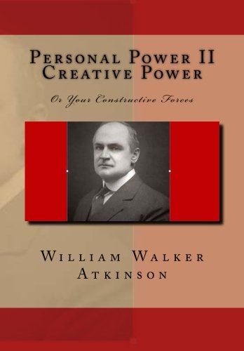 Personal Power II Creative Power: Or Your Constructive Forces von CreateSpace Independent Publishing Platform