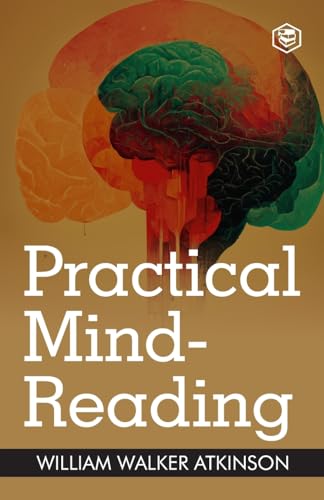 Practical Mind-Reading: A Course of Lessons on Thought Transference von SANAGE PUBLISHING HOUSE LLP