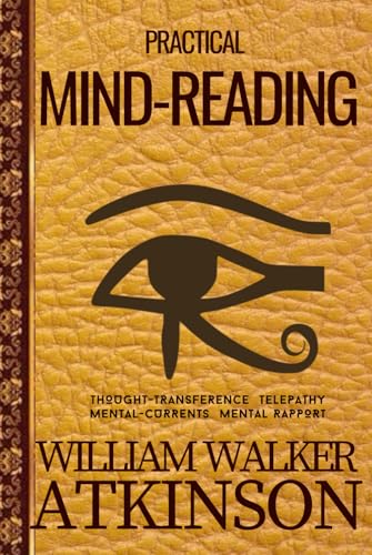 Practical Mind-Reading: William Walker Atkinson’s New Thought HARDCOVER Classic on Telepathy, Thought Transference, and Developing Your Mental Powers Practical Mind-Reading: William Walker Atkinson’s New Thought HARDCOVER Classic on Telepathy, Thought Transference, and Developing Your Mental Powers von Independently published