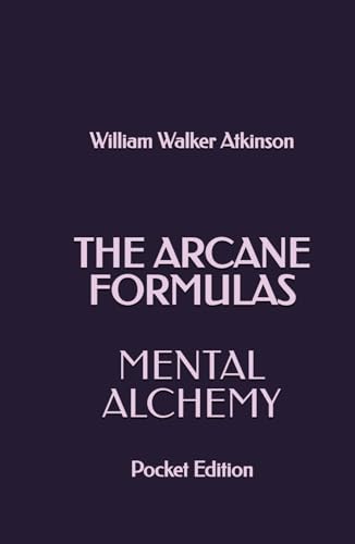 The Arcane Formulas: Mental Alchemy: Pocket Edition The Arcane Formulas: Mental Alchemy: Pocket Edition von Independently published