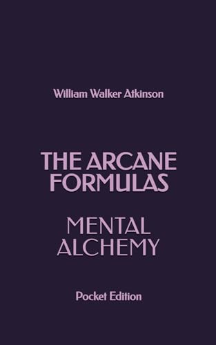 The Arcane Formulas: Mental Alchemy: Pocket Edition The Arcane Formulas: Mental Alchemy: Pocket Edition von Independently published