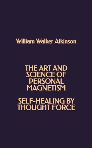 The Art and Science of Personal Magnetism - Self-healing by Thought Force The Art and Science of Personal Magnetism - Self-healing by Thought Force von Independently published