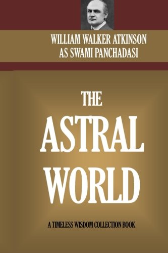 The Astral World: Its Scenery, Dwellers And Phenomena von CreateSpace Independent Publishing Platform