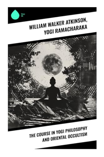 The Course in Yogi Philosophy and Oriental Occultism