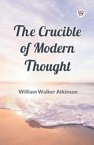 The Crucible of Modern Thought The Crucible of Modern Thought von Double 9 Books