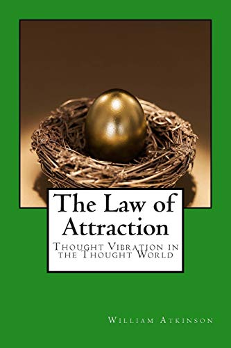 The Law of Attraction: Thought Vibration in the Thought World The Law of Attraction: Thought Vibration in the Thought World