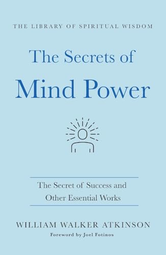 The Secrets of Mind Power: The Secret of Success and Other Essential Works (Library of Spiritual Wisdom)