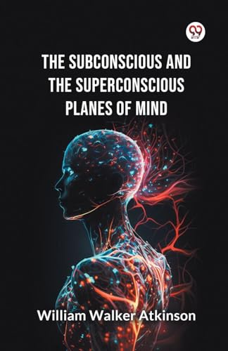 The Subconscious and the superconscious Planes of Mind The Subconscious and the superconscious Planes of Mind von Double 9 Books