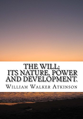 The will; its nature, power and development. The will; its nature, power and development.