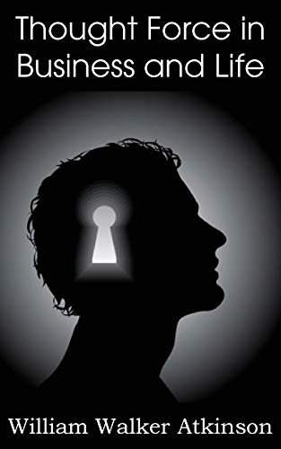 Thought Force in Business and Life Thought Force in Business and Life