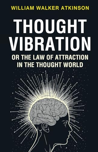 Thought Vibration or the Law of Attraction in the Thought World Thought Vibration or the Law of Attraction in the Thought World von Classy Publishing