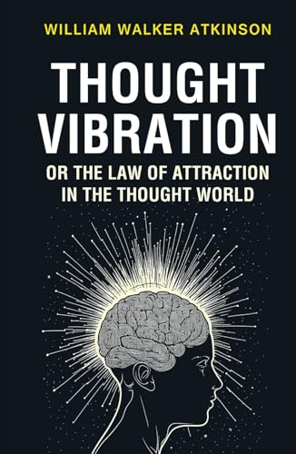 Thought Vibration or the Law of Attraction in the Thought World Thought Vibration or the Law of Attraction in the Thought World von Classy Publishing