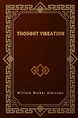Thought Vibration: The Law of Attraction In The Thought World Thought Vibration: The Law of Attraction In The Thought World