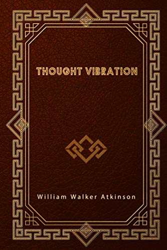 Thought Vibration: The Law of Attraction In The Thought World