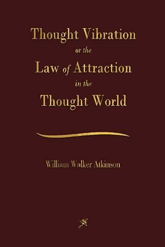 Thought Vibration: The Law of Attraction In The Thought World
