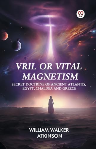 Vril or Vital Magnetism Secret Doctrine of Ancient Atlantis, Egypt, Chaldea and Greece Vril or Vital Magnetism Secret Doctrine of Ancient Atlantis, Egypt, Chaldea and Greece von Double 9 Books