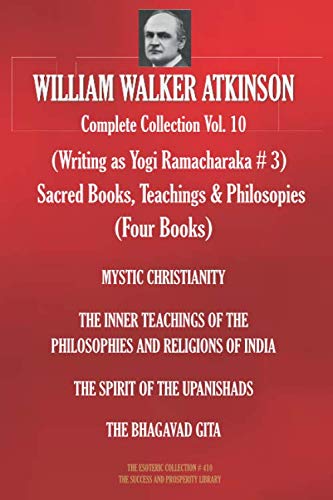 WILLIAM WALKER ATKINSON Complete Collection Vol. 10. (Writing as Yogi Ramacharaka # 3) Sacred Books, Teachings & Philosopies (Four Books) (The Esoteric Library, Band 410) von Independently published