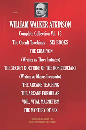 WILLIAM WALKER ATKINSON Complete Collection Vol. 13 The Occult Teachings – SIX BOOKS (The Esoteric Library, Band 413) von Independently published
