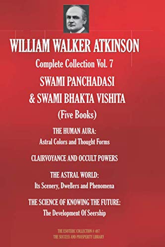 WILLIAM WALKER ATKINSON Complete Collection Vol. 7 SWAMI PANCHADASI & SWAMI BHAKTA VISHITA (Five Books) (The Esoteric Library, Band 407) von Independently published