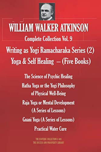 WILLIAM WALKER ATKINSON Complete Collection Vol. 9. (Writing as Yogi Ramacharaka #2): Yoga & Self Healing – (Five Books) (The Esoteric Library, Band 409) von Independently published