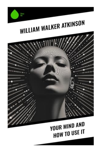 Your Mind and How to Use It von Sharp Ink