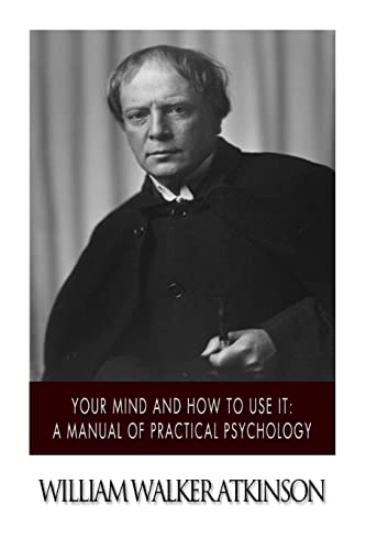 Your Mind and How to Use it: A Manual of Practical Psychology