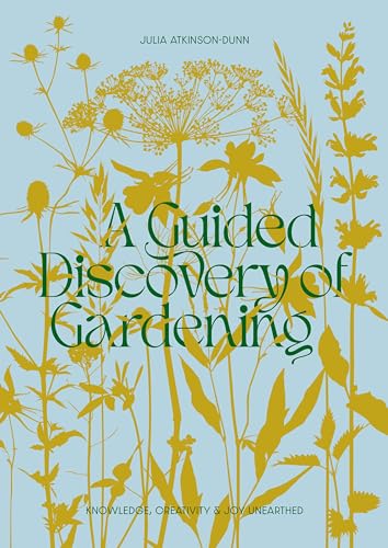 A Guided Discovery of Gardening: Knowledge, Creativity & Joy Unearthed