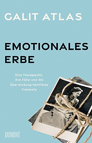 Emotionales Erbe: Eine Therapeutin, ihre Fälle und die Überwindung familiärer Traumata von DuMont Buchverlag GmbH