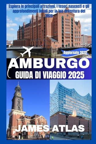 AMBURGO GUIDA DI VIAGGIO 2025: Esplora le principali attrazioni, i tesori nascosti e gli approfondimenti locali per la tua avventura del 2025 von Independently published
