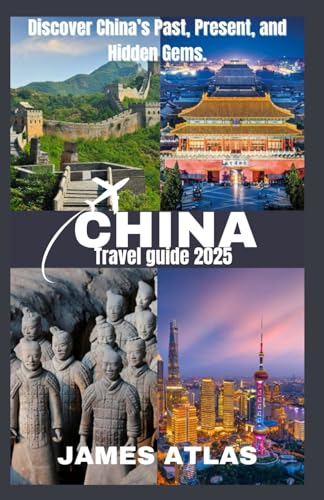 CHINA TRAVEL GUIDE 2025: Explore China Like Never Before: Your Essential Guide to Hidden Gems, Culinary Adventures, and Unforgettable Experiences in 2025" von Independently published