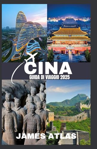 CINA GUIDA DI VIAGGIO 2025: Esplora la Cina come mai prima d'ora: la tua guida essenziale a tesori nascosti, avventure culinarie ed esperienze indimenticabili nel 2025" von Independently published