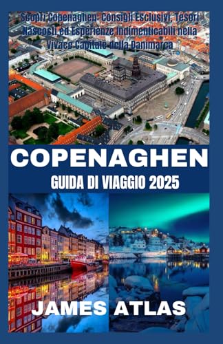 COPENAGHEN GUIDA DI VIAGGIO 2025: Scopri Copenaghen: consigli utili, gemme nascoste ed esperienze indimenticabili nella vivace capitale della Danimarca von Independently published