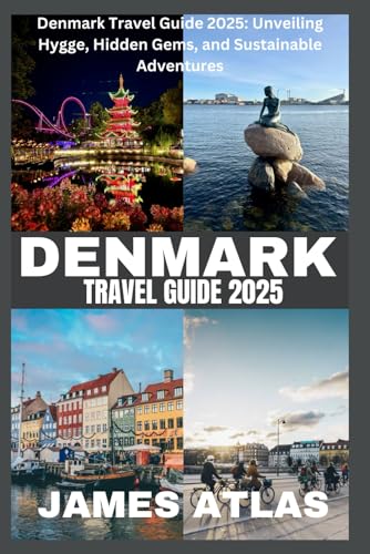 DENMARK TRAVEL GUIDE 2025: Denmark Travel Guide 2025: Unveiling Hygge, Hidden Gems, and Sustainable Adventures von Independently published