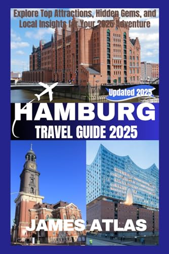 HAMBURG TRAVEL GUIDE 2025: Explore T op Attractions, Hidden Gems, and Local Insights for Your 2025 Adventure von Independently published