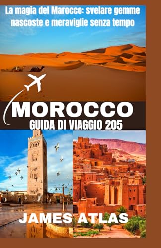 MAROCCO GUIDA DI VIAGGIO 2025: La magia del Marocco: svelare gemme nascoste e meraviglie senza tempo von Independently published
