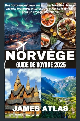 NORVÈGE GUIDE DE VOYAGE 2025: Des fjords majestueux aux aurores boréales : trésors cachés, aventures pittoresques et conseils d'initiés pour un voyage inoubliable von Independently published