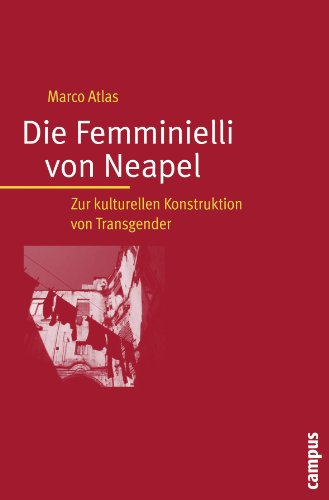 Die Femminielli von Neapel: Zur kulturellen Konstruktion von Transgender (Transkulturelle Studien, 4)