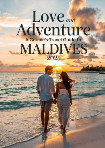Love and Adventure: A couple's Travel Guide to Maldives 2025: A Journey of Love, Laughter, and Adventure von Independently published