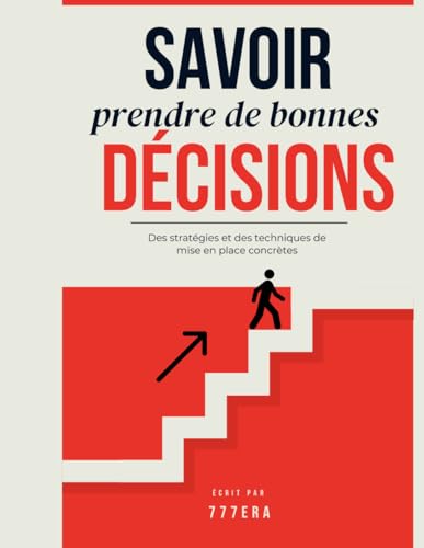 Savoir prendre de bonne décisions: Des stratégies et des techniques de mise en place concrètes von Independently published