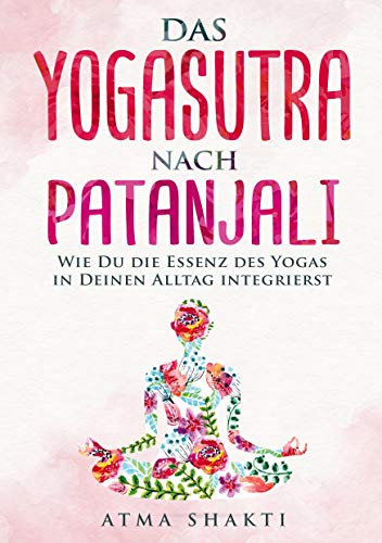 Das Yogasutra nach Patanjali: Wie Du die Essenz des Yogas in Deinen Alltag integrierst