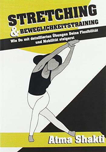 Stretching & Beweglichkeitstraining: Wie Du mit detaillierten Übungen Deine Flexibilität und Mobilität steigerst