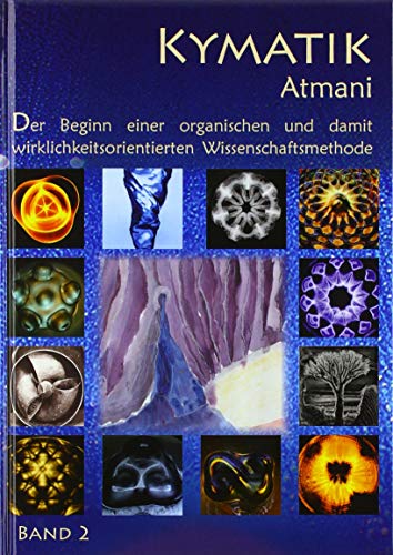 Kymatik Band 2: Der Beginn einer organischen und damit wirklichkeitsorientierten Wissenschaftsmethode