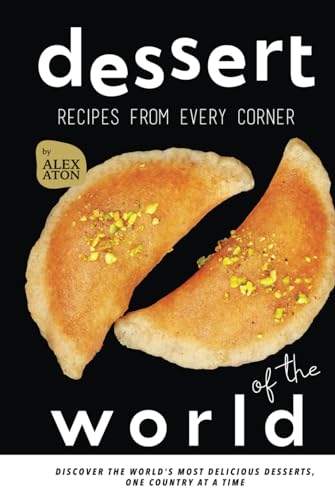 Dessert Recipes from Every Corner of the World: Discover the World's Most Delicious Desserts, One Country at a Time Dessert Recipes from Every Corner of the World: Discover the World's Most Delicious Desserts, One Country at a Time von Independently published