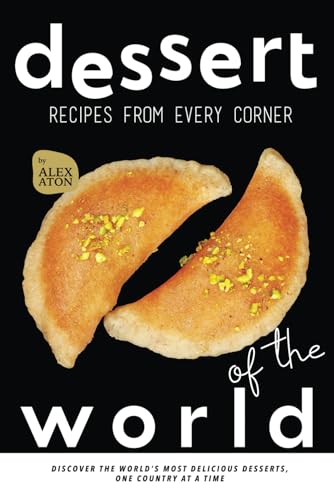Dessert Recipes from Every Corner of the World: Discover the World's Most Delicious Desserts, One Country at a Time Dessert Recipes from Every Corner of the World: Discover the World's Most Delicious Desserts, One Country at a Time von Independently published