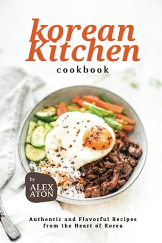 Korean Kitchen Cookbook: Authentic and Flavorful Recipes from the Heart of Korea Korean Kitchen Cookbook: Authentic and Flavorful Recipes from the Heart of Korea von Independently published