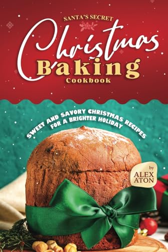 Santa's Secret Christmas Baking Cookbook: Sweet and Savory Christmas Recipes for a Brighter Holiday Santa's Secret Christmas Baking Cookbook: Sweet and Savory Christmas Recipes for a Brighter Holiday von Independently published